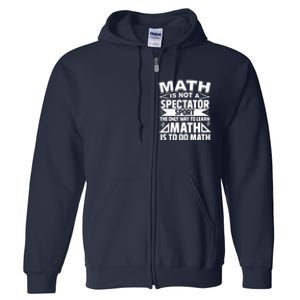 Math Is Not A Spectator Sport Mathematician Math Teacher Full Zip Hoodie