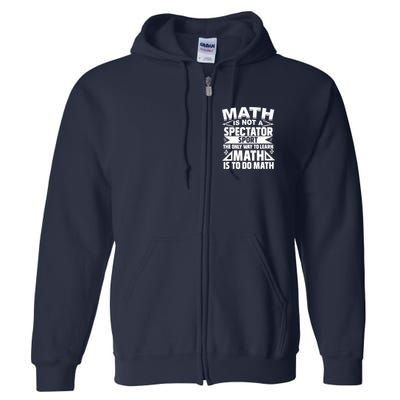Math Is Not A Spectator Sport Mathematician Math Teacher Full Zip Hoodie
