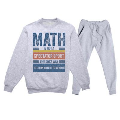 Math Is Not A Spectator Sport Math Teacher Premium Crewneck Sweatsuit Set