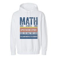 Math Is Not A Spectator Sport Math Teacher Garment-Dyed Fleece Hoodie