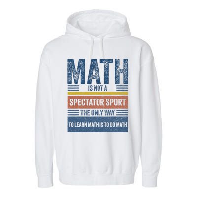 Math Is Not A Spectator Sport Math Teacher Garment-Dyed Fleece Hoodie