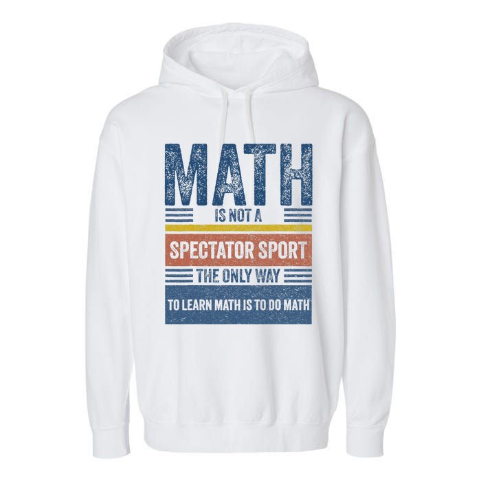 Math Is Not A Spectator Sport Math Teacher Garment-Dyed Fleece Hoodie