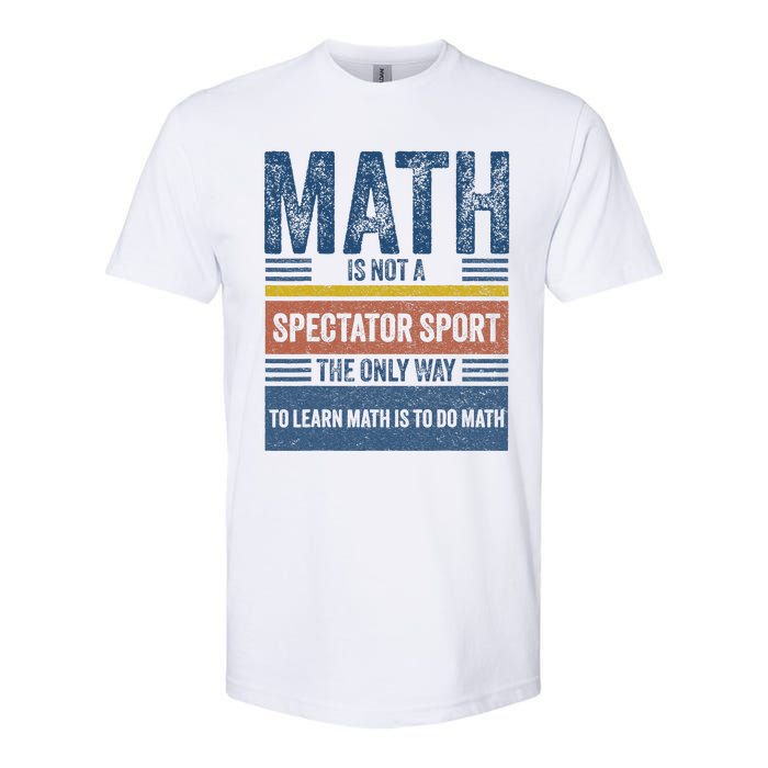 Math Is Not A Spectator Sport Math Teacher Softstyle CVC T-Shirt