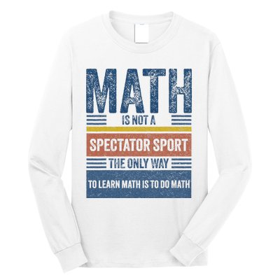 Math Is Not A Spectator Sport Math Teacher Long Sleeve Shirt