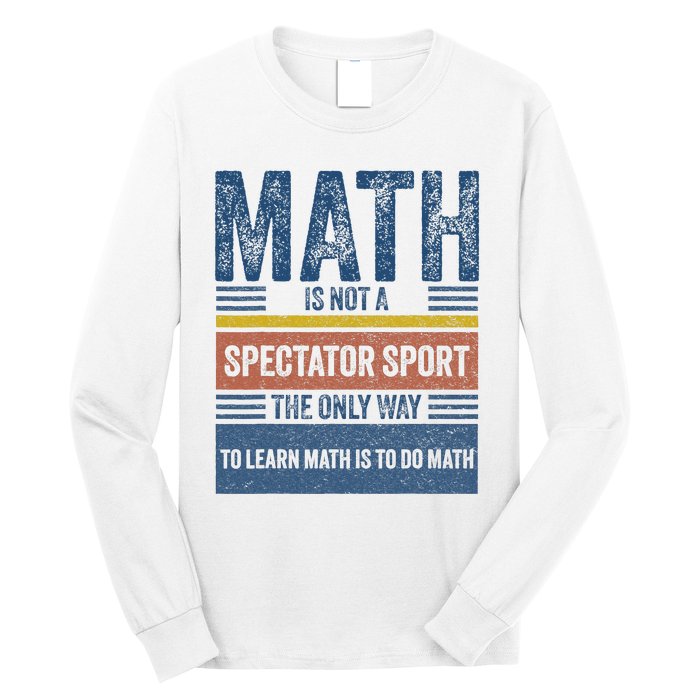 Math Is Not A Spectator Sport Math Teacher Long Sleeve Shirt