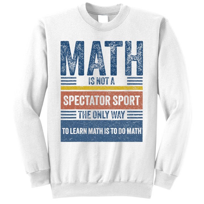 Math Is Not A Spectator Sport Math Teacher Sweatshirt