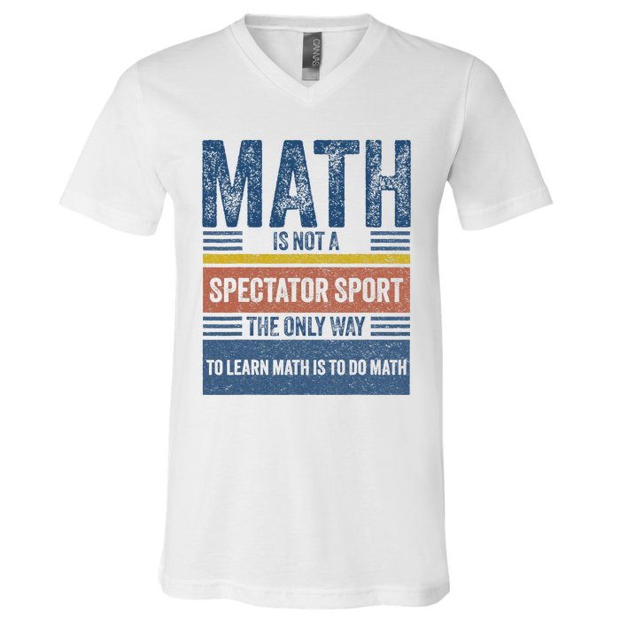 Math Is Not A Spectator Sport Math Teacher V-Neck T-Shirt