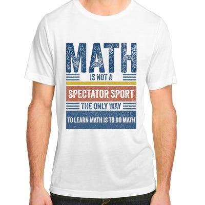 Math Is Not A Spectator Sport Math Teacher Adult ChromaSoft Performance T-Shirt