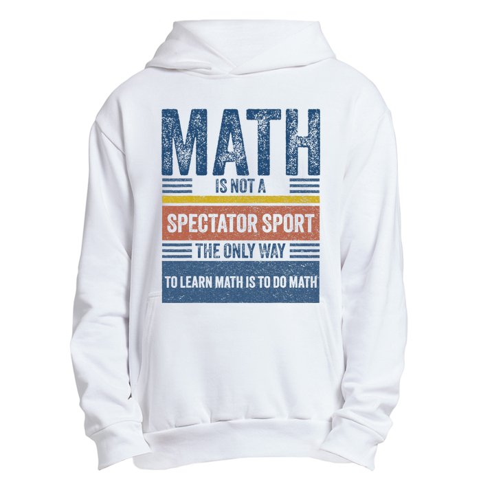 Math Is Not A Spectator Sport Math Teacher Urban Pullover Hoodie