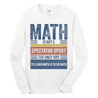 Math Is Not A Spectator Sport Math Teacher Tall Long Sleeve T-Shirt