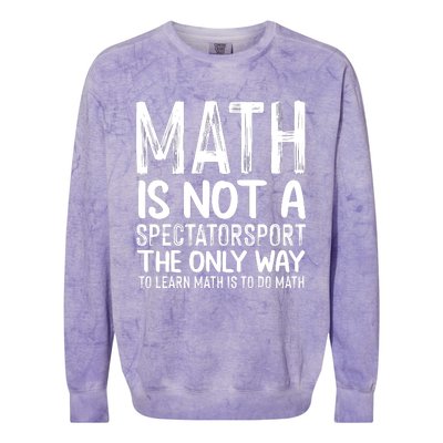 Math Is Not A Spectatorsport The Only Way To Learn To Do Math Funny Mathematics Colorblast Crewneck Sweatshirt