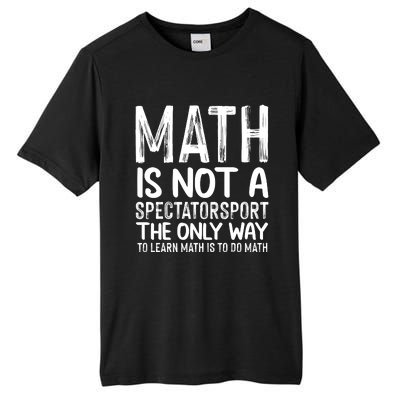 Math Is Not A Spectatorsport The Only Way To Learn To Do Math Funny Mathematics Tall Fusion ChromaSoft Performance T-Shirt