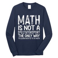 Math Is Not A Spectatorsport The Only Way To Learn To Do Math Funny Mathematics Long Sleeve Shirt