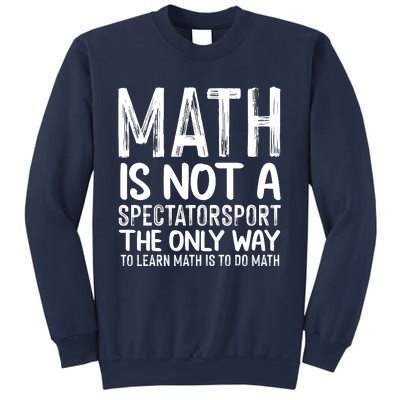 Math Is Not A Spectatorsport The Only Way To Learn To Do Math Funny Mathematics Sweatshirt