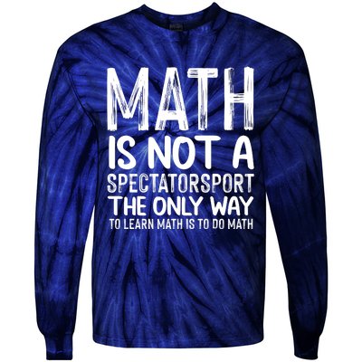 Math Is Not A Spectatorsport The Only Way To Learn To Do Math Funny Mathematics Tie-Dye Long Sleeve Shirt