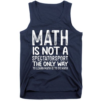 Math Is Not A Spectatorsport The Only Way To Learn To Do Math Funny Mathematics Tank Top