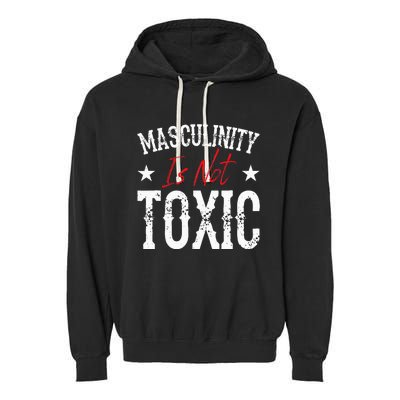 Masculinity Is Not Toxic Garment-Dyed Fleece Hoodie