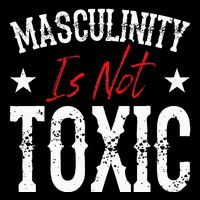Masculinity Is Not Toxic Performance Shirt