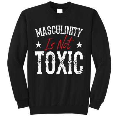 Masculinity Is Not Toxic Sweatshirt