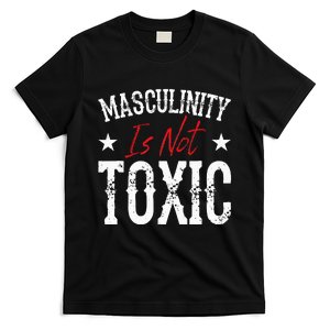 Masculinity Is Not Toxic T-Shirt