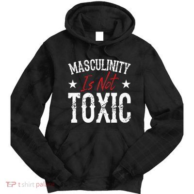 Masculinity Is Not Toxic Tie Dye Hoodie