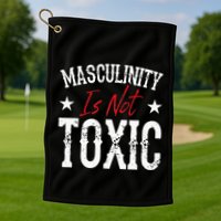Masculinity Is Not Toxic Golf Towel