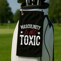 Masculinity Is Not Toxic Golf Towel
