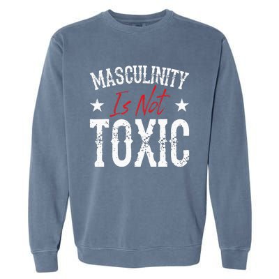 Masculinity Is Not Toxic Garment-Dyed Sweatshirt