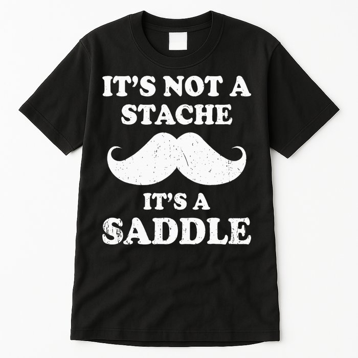Mustache ItS Not A Stache ItS A Saddle Moustache Ride Tall T-Shirt