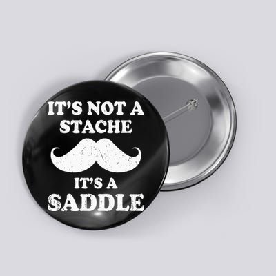 Mustache ItS Not A Stache ItS A Saddle Moustache Ride Button