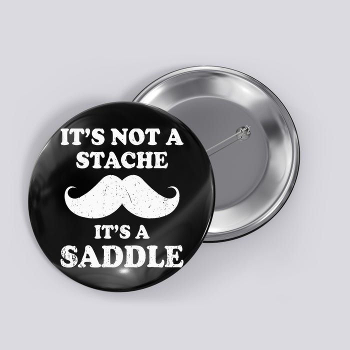 Mustache ItS Not A Stache ItS A Saddle Moustache Ride Button