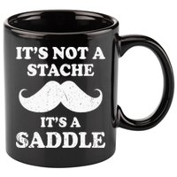 Mustache ItS Not A Stache ItS A Saddle Moustache Ride 11oz C Handle Ceramic Mug