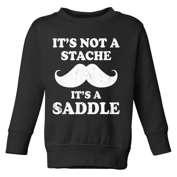 Mustache ItS Not A Stache ItS A Saddle Moustache Ride Toddler Sweatshirt