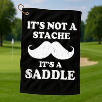 Mustache ItS Not A Stache ItS A Saddle Moustache Ride Golf Towel