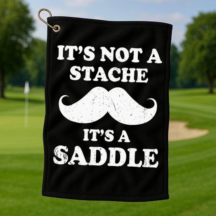 Mustache ItS Not A Stache ItS A Saddle Moustache Ride Golf Towel