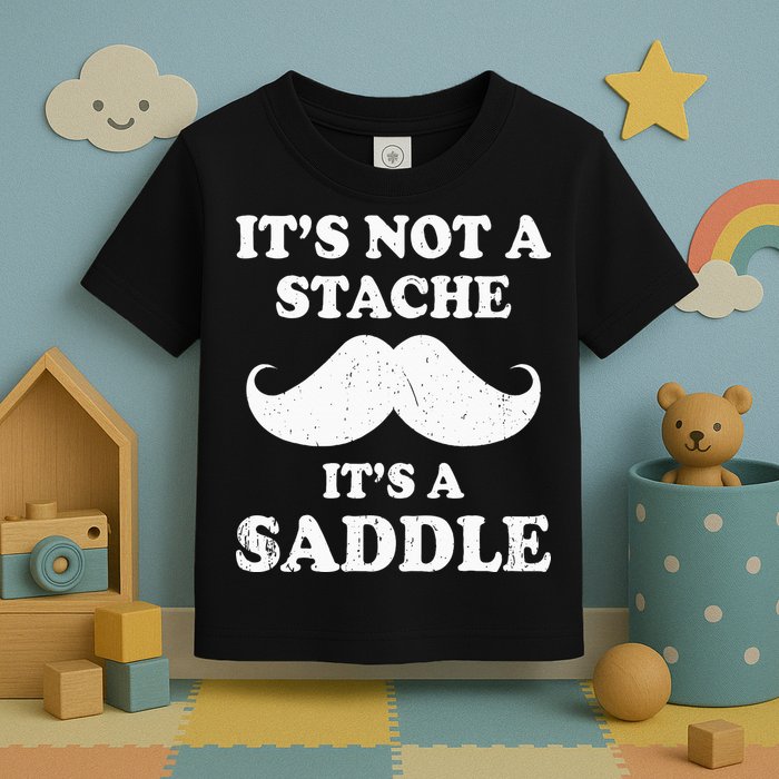 Mustache ItS Not A Stache ItS A Saddle Moustache Ride Toddler T-Shirt