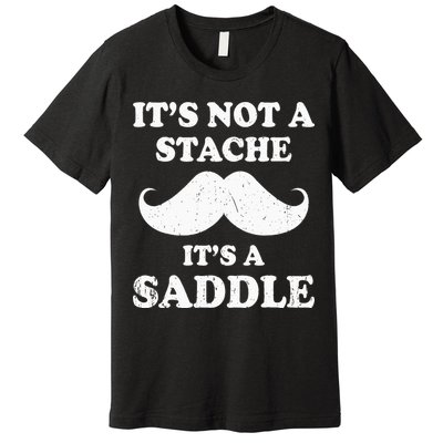 Mustache ItS Not A Stache ItS A Saddle Moustache Ride Premium T-Shirt
