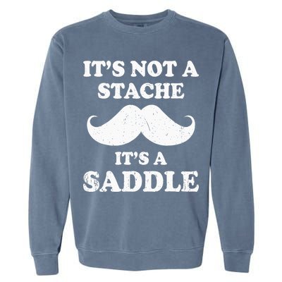 Mustache ItS Not A Stache ItS A Saddle Moustache Ride Garment-Dyed Sweatshirt