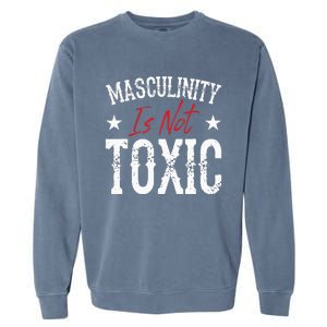 Masculinity Is Not Toxic Garment-Dyed Sweatshirt