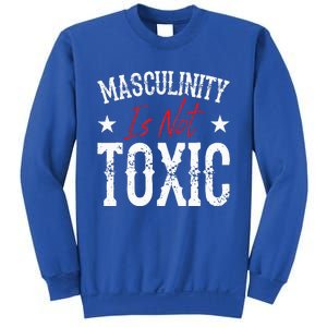 Masculinity Is Not Toxic Sweatshirt