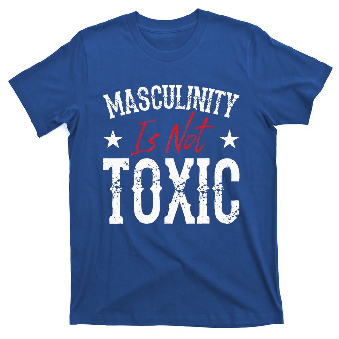 Masculinity Is Not Toxic T-Shirt