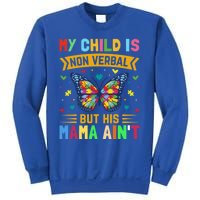 My Is Nonverbal But His Mama AinT Autism Mom Great Gift Sweatshirt