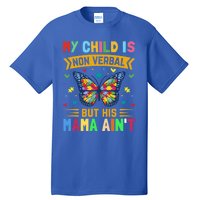 My Is Nonverbal But His Mama AinT Autism Mom Great Gift Tall T-Shirt