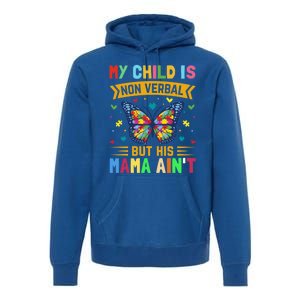 My Is Nonverbal But His Mama AinT Autism Mom Great Gift Premium Hoodie