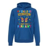 My Is Nonverbal But His Mama AinT Autism Mom Great Gift Premium Hoodie