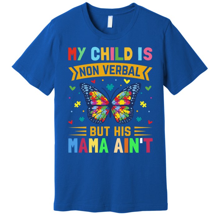 My Is Nonverbal But His Mama AinT Autism Mom Great Gift Premium T-Shirt