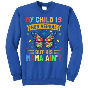 My Is Nonverbal But His Mama AinT Autism Mom Great Gift Tall Sweatshirt