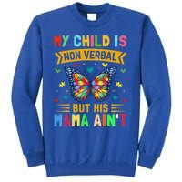 My Is Nonverbal But His Mama AinT Autism Mom Great Gift Tall Sweatshirt