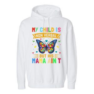 My Is Nonverbal But His Mama AinT Autism Mom Great Gift Garment-Dyed Fleece Hoodie