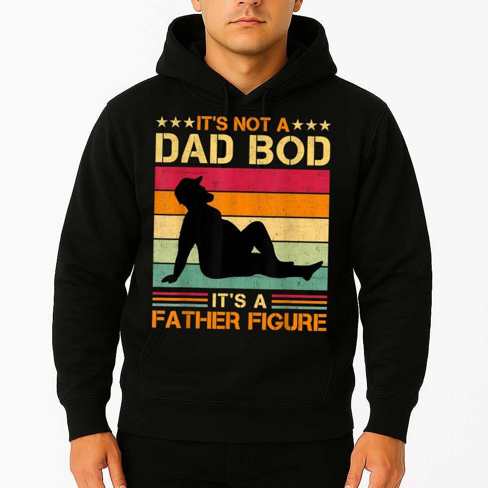 Mens It's Not A Dad Bod It's A Father Figure Father's Day Dad Bod Hoodie